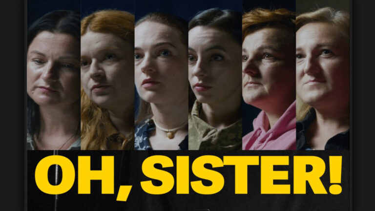 OH, SISTER! – a film about Ukrainian women’s struggle amidst the war